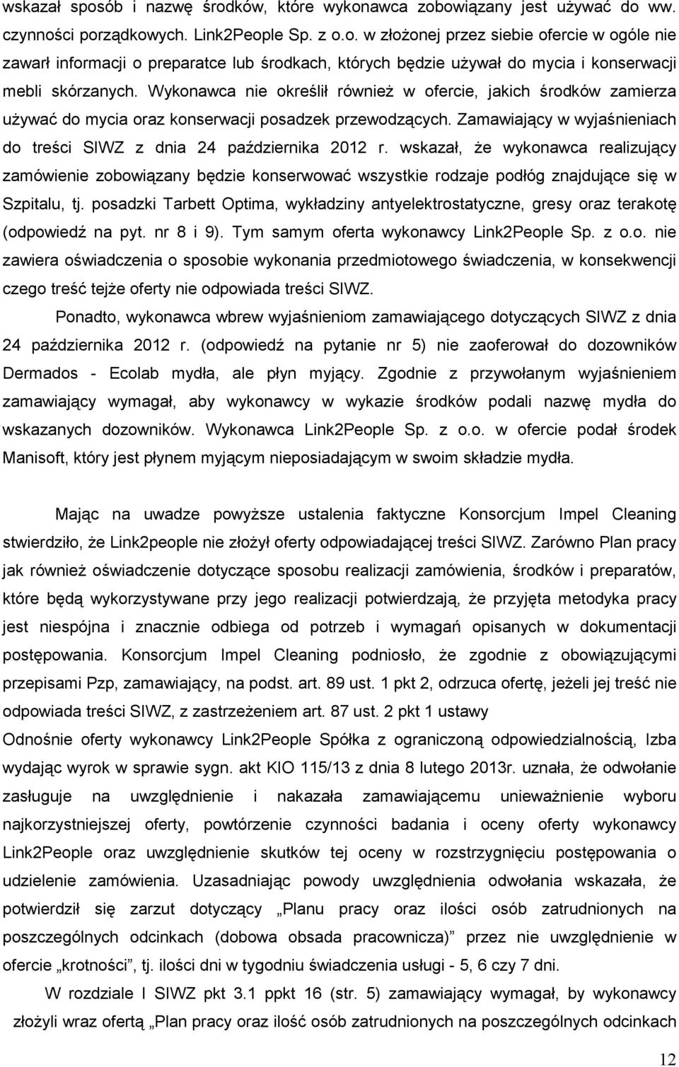 wskazał, Ŝe wykonawca realizujący zamówienie zobowiązany będzie konserwować wszystkie rodzaje podłóg znajdujące się w Szpitalu, tj.