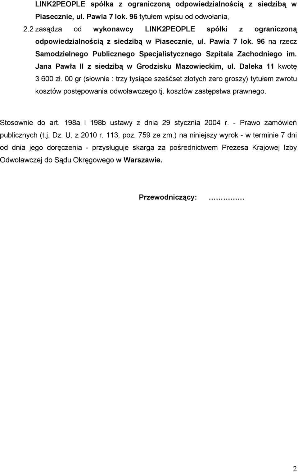 Jana Pawła II z siedzibą w Grodzisku Mazowieckim, ul. Daleka 11 kwotę 3 600 zł. 00 gr (słownie : trzy tysiące sześćset złotych zero groszy) tytułem zwrotu kosztów postępowania odwoławczego tj.