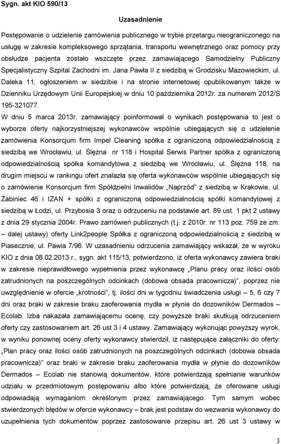 Daleka 11, ogłoszeniem w siedzibie i na stronie internetowej opublikowanym takŝe w Dzienniku Urzędowym Unii Europejskiej w dniu 10 października 2012r. za numerem 2012/S 195-321077.