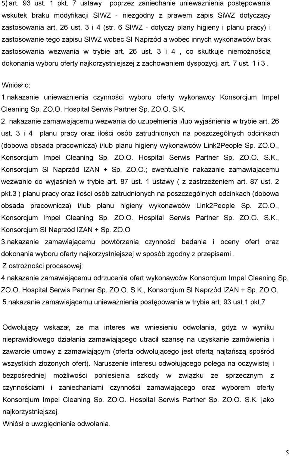 3 i 4, co skutkuje niemoŝnością dokonania wyboru oferty najkorzystniejszej z zachowaniem dyspozycji art. 7 ust. 1 i 3. Wniósł o: 1.