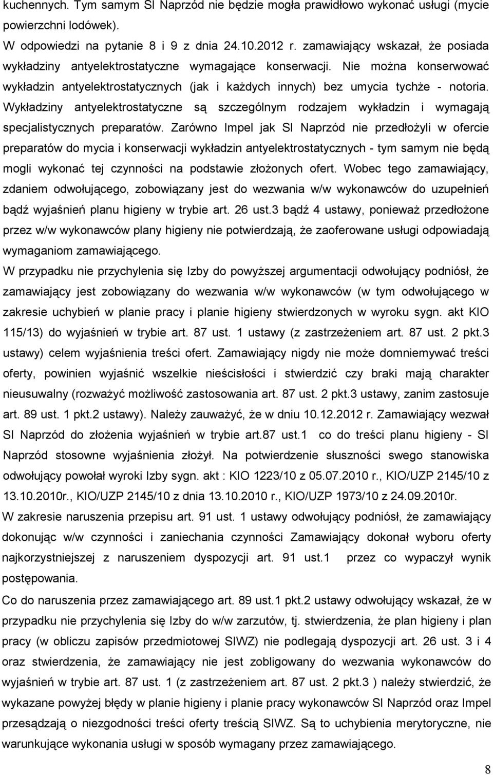 Wykładziny antyelektrostatyczne są szczególnym rodzajem wykładzin i wymagają specjalistycznych preparatów.