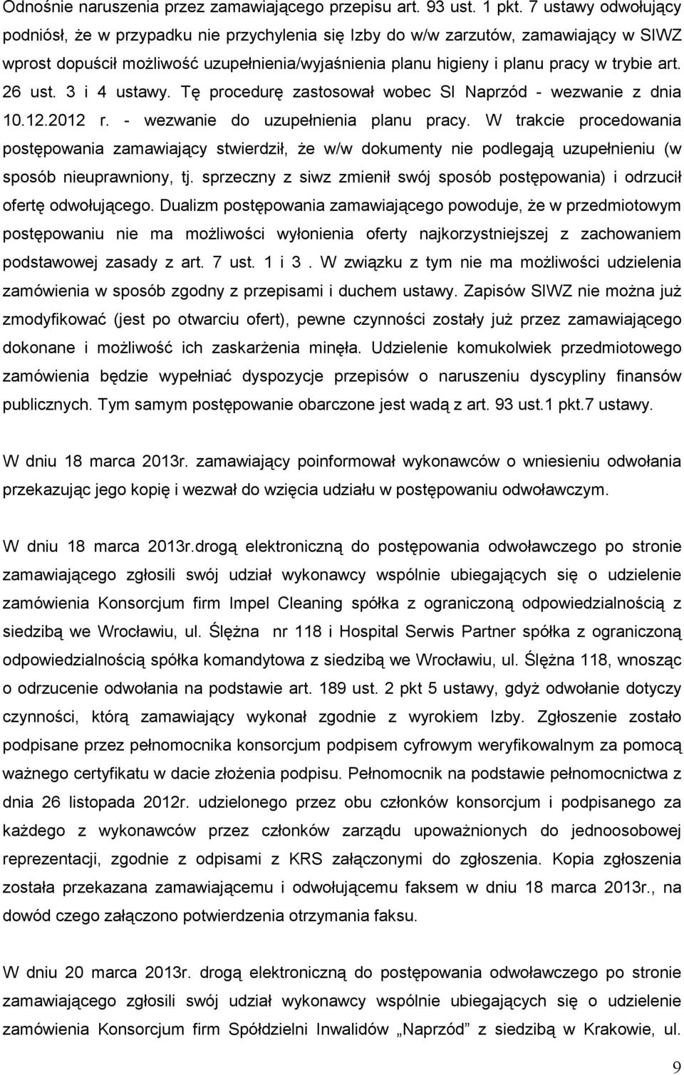 26 ust. 3 i 4 ustawy. Tę procedurę zastosował wobec SI Naprzód - wezwanie z dnia 10.12.2012 r. - wezwanie do uzupełnienia planu pracy.