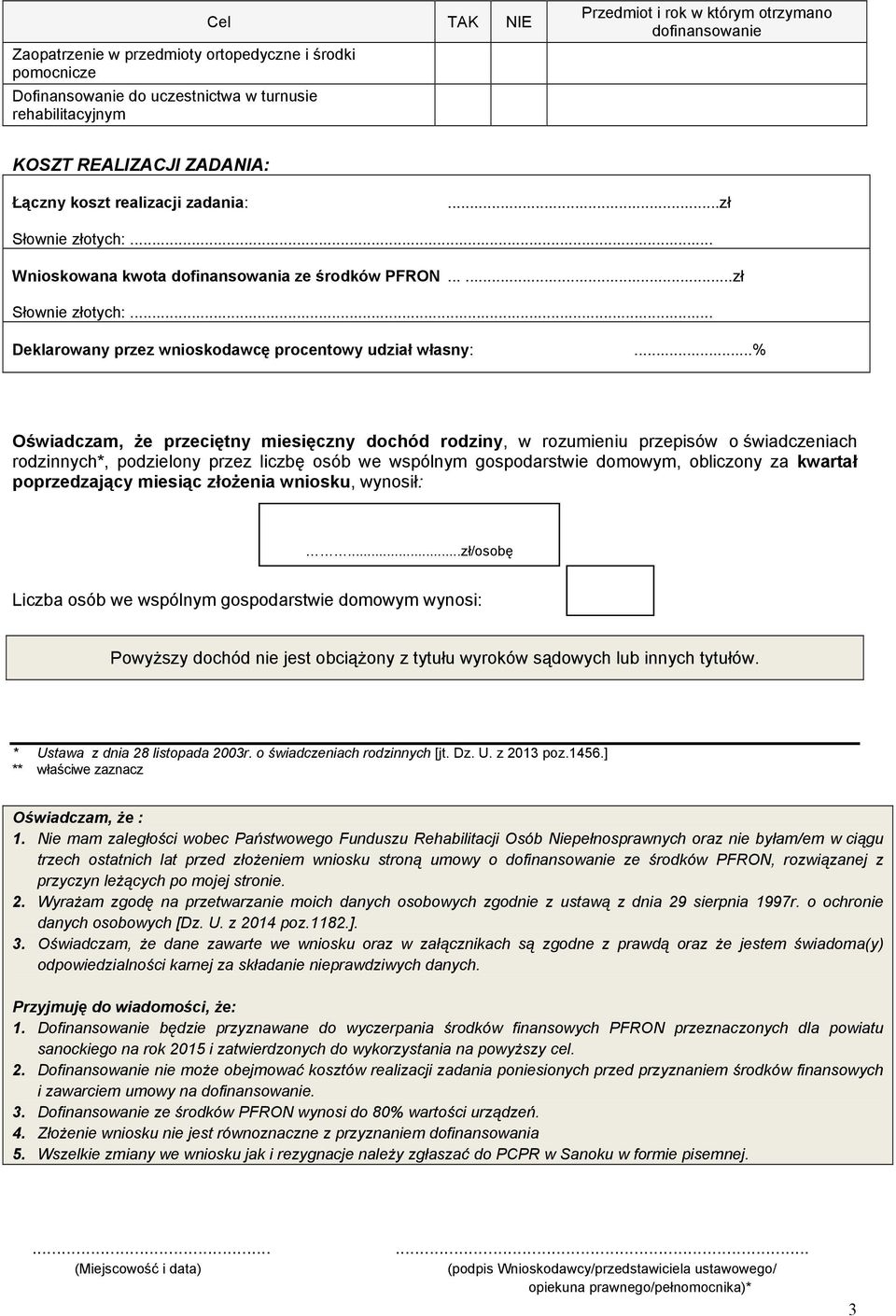 ..% Oświadczam, Ŝe przeciętny miesięczny dochód rodziny, w rozumieniu przepisów o świadczeniach rodzinnych*, podzielony przez liczbę osób we wspólnym gospodarstwie domowym, obliczony za kwartał