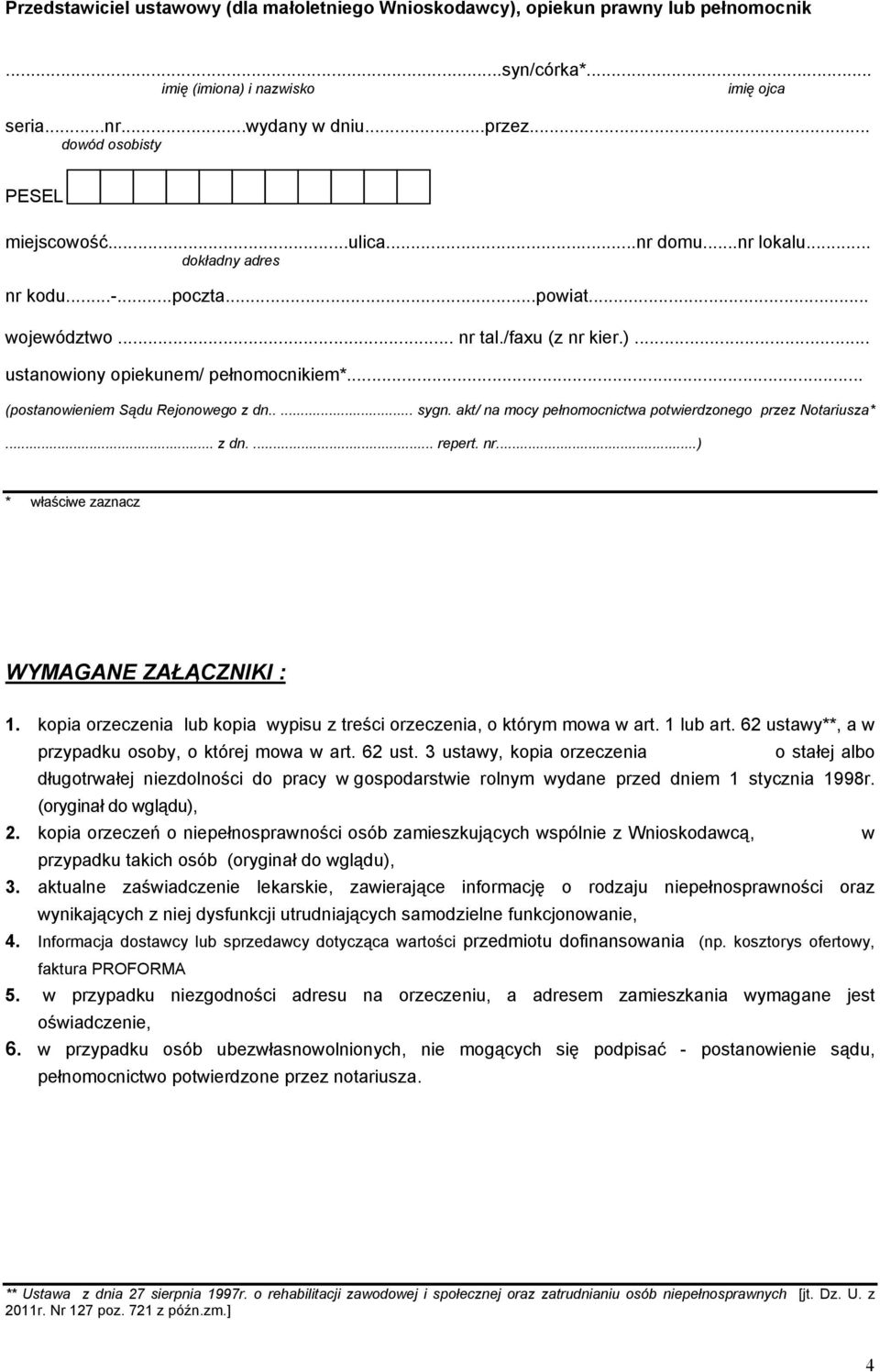 .. (postanowieniem Sądu Rejonowego z dn..... sygn. akt/ na mocy pełnomocnictwa potwierdzonego przez Notariusza*... z dn.... repert. nr...) * właściwe zaznacz WYMAGANE ZAŁĄCZNIKI : 1.