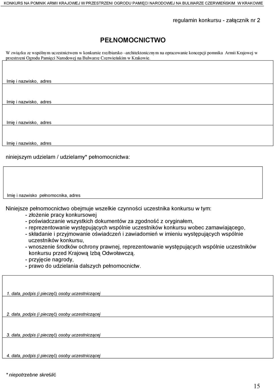 Imię i nazwisko, adres Imię i nazwisko, adres Imię i nazwisko, adres Imię i nazwisko, adres niniejszym udzielam / udzielamy* pełnomocnictwa: Imię i nazwisko pełnomocnika, adres Niniejsze