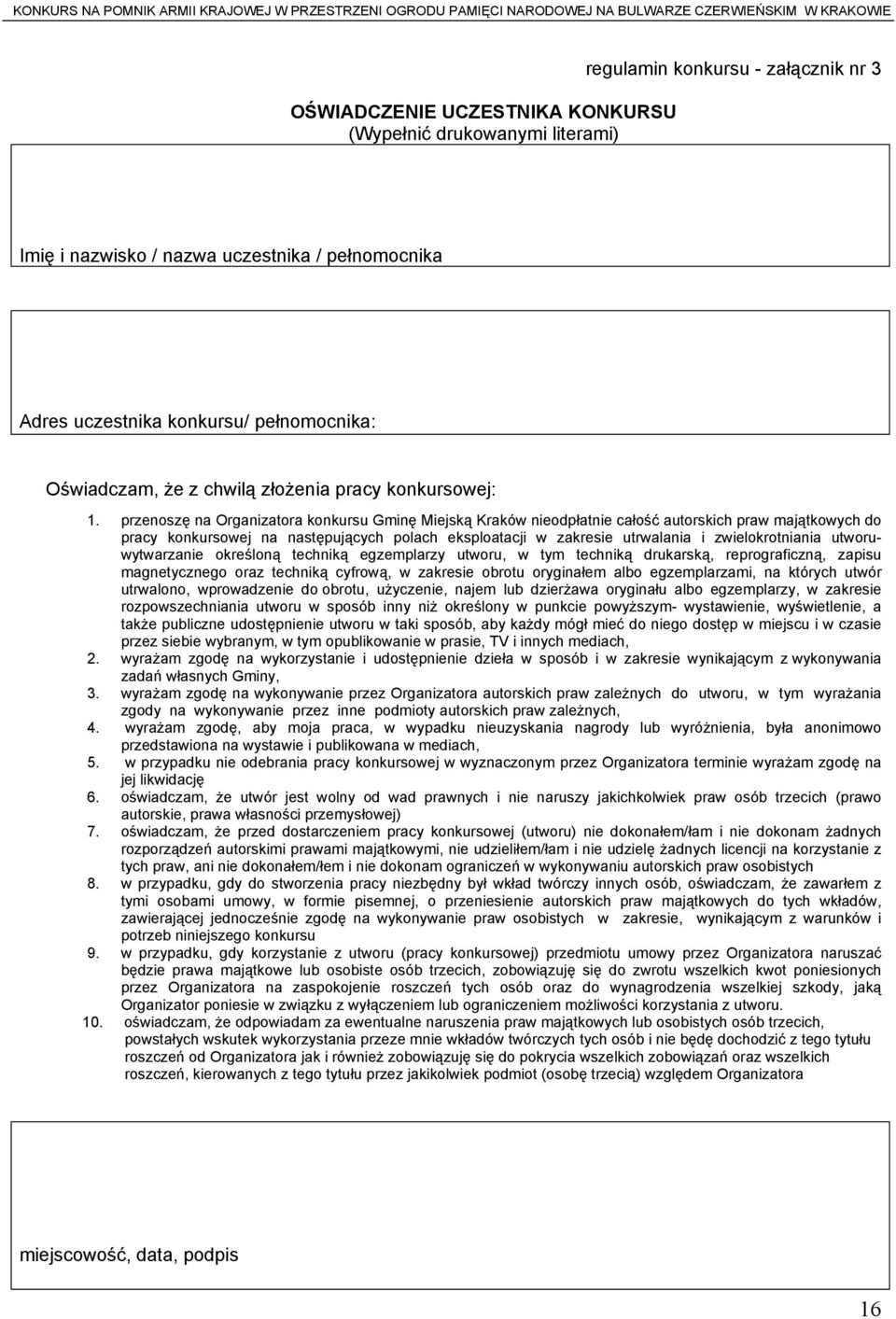 przenoszę na Organizatora konkursu Gminę Miejską Kraków nieodpłatnie całość autorskich praw majątkowych do pracy konkursowej na następujących polach eksploatacji w zakresie utrwalania i