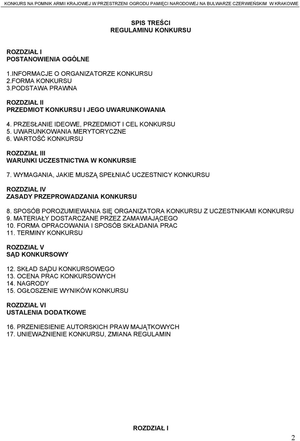 WYMAGANIA, JAKIE MUSZĄ SPEŁNIAĆ UCZESTNICY KONKURSU ROZDZIAŁ IV ZASADY PRZEPROWADZANIA KONKURSU 8. SPOSÓB POROZUMIEWANIA SIĘ ORGANIZATORA KONKURSU Z UCZESTNIKAMI KONKURSU 9.