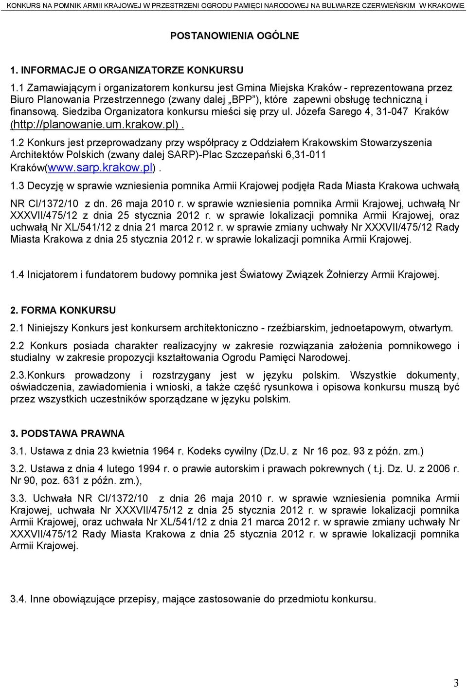 Siedziba Organizatora konkursu mieści się przy ul. Józefa Sarego 4, 31-047 Kraków (http://planowanie.um.krakow.pl). 1.