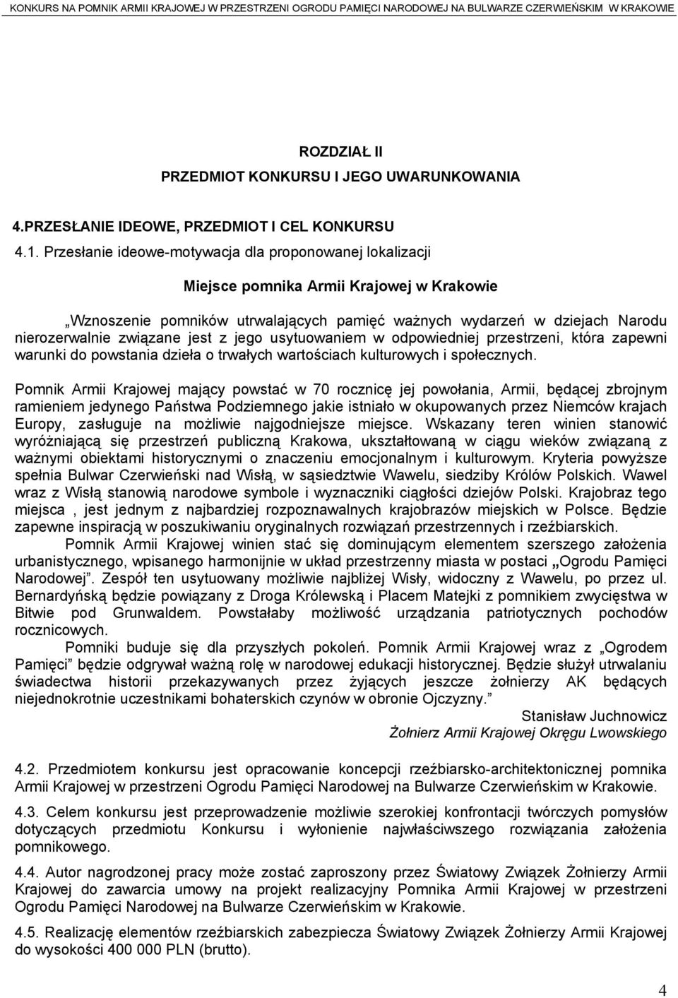 jest z jego usytuowaniem w odpowiedniej przestrzeni, która zapewni warunki do powstania dzieła o trwałych wartościach kulturowych i społecznych.