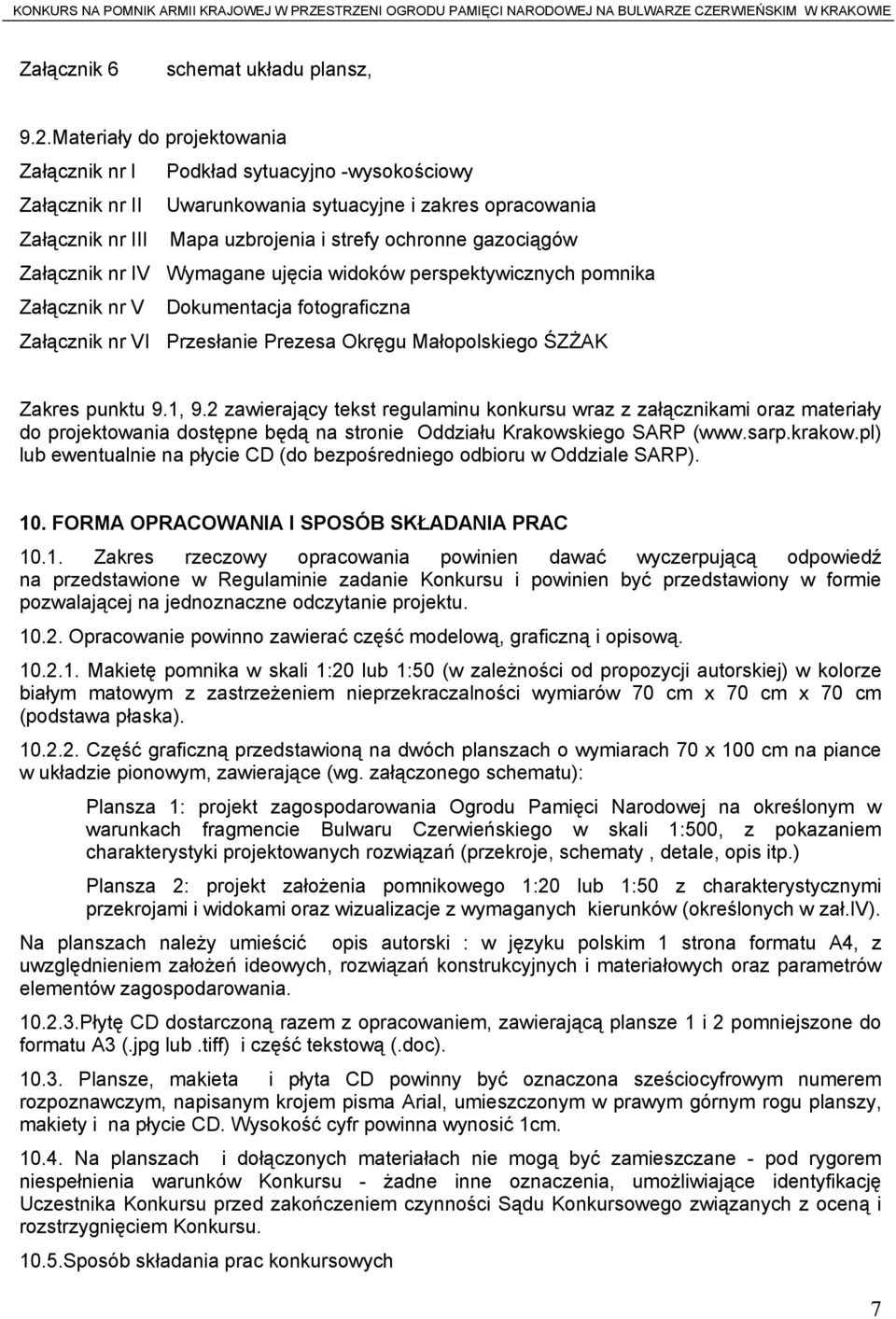 Załącznik nr IV Wymagane ujęcia widoków perspektywicznych pomnika Załącznik nr V Dokumentacja fotograficzna Załącznik nr VI Przesłanie Prezesa Okręgu Małopolskiego ŚZŻAK Zakres punktu 9.1, 9.