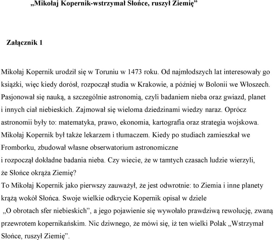 Pasjonował się nauką, a szczególnie astronomią, czyli badaniem nieba oraz gwiazd, planet i innych ciał niebieskich. Zajmował się wieloma dziedzinami wiedzy naraz.