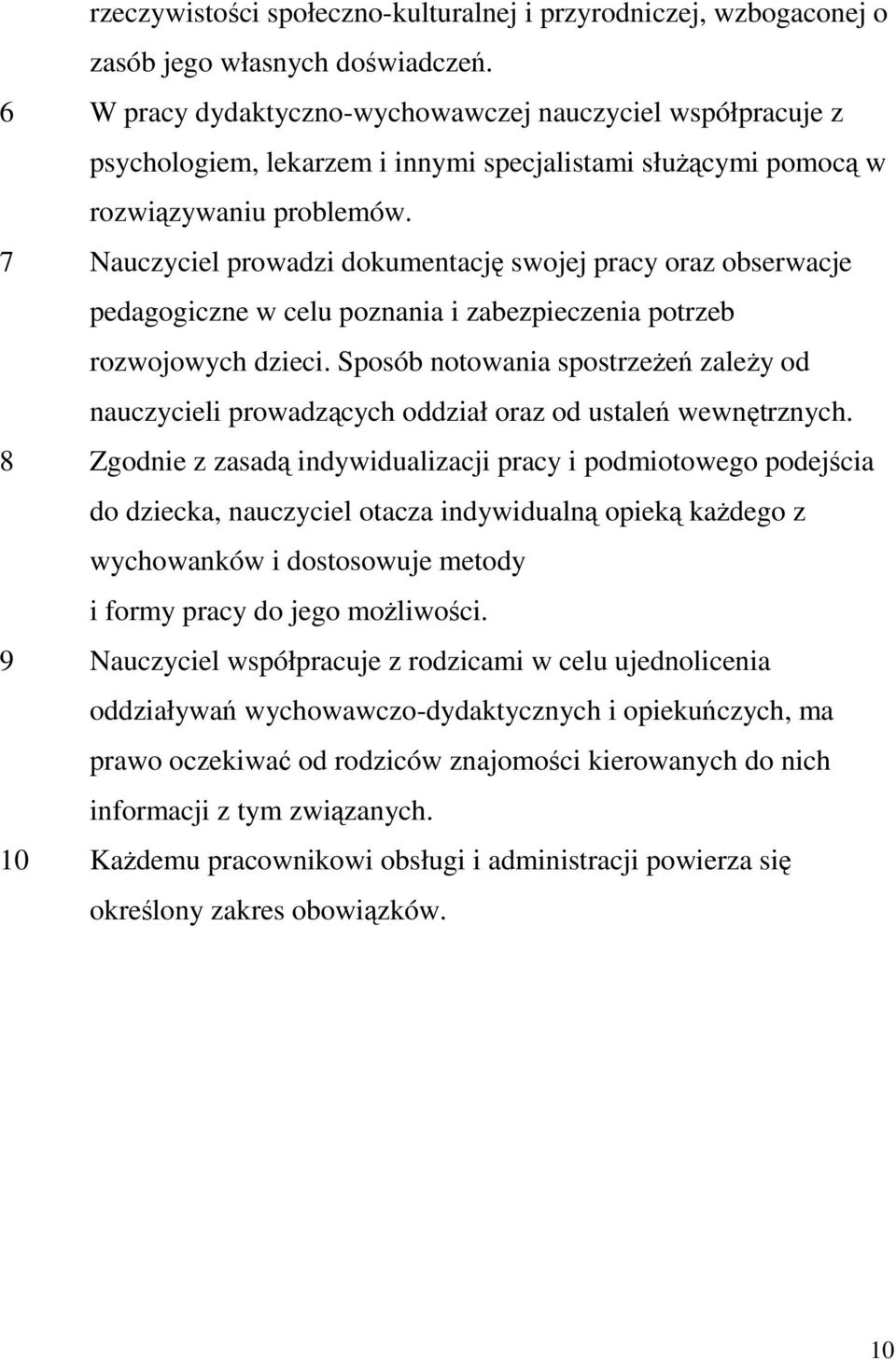7 Nauczyciel prowadzi dokumentację swojej pracy oraz obserwacje pedagogiczne w celu poznania i zabezpieczenia potrzeb rozwojowych dzieci.