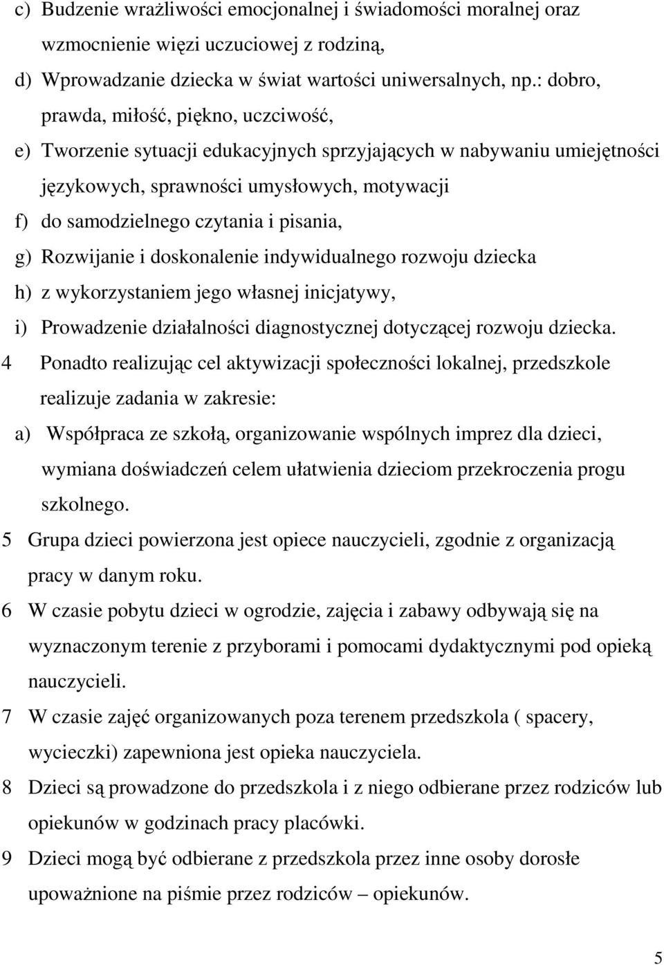 pisania, g) Rozwijanie i doskonalenie indywidualnego rozwoju dziecka h) z wykorzystaniem jego własnej inicjatywy, i) Prowadzenie działalności diagnostycznej dotyczącej rozwoju dziecka.