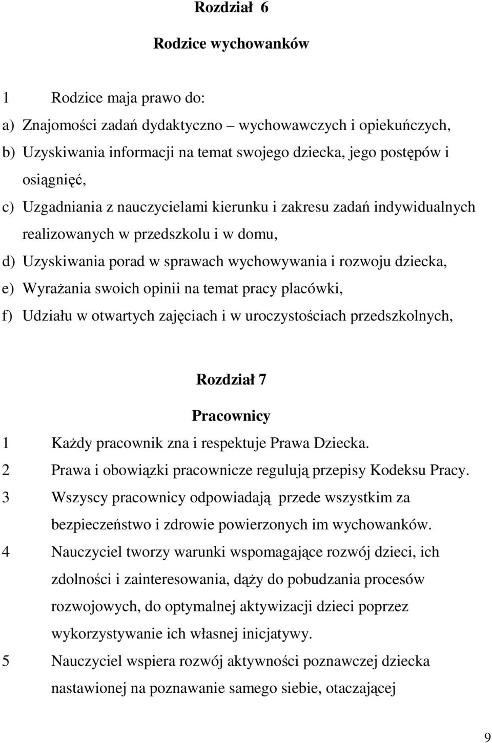 temat pracy placówki, f) Udziału w otwartych zajęciach i w uroczystościach przedszkolnych, Rozdział 7 Pracownicy 1 Każdy pracownik zna i respektuje Prawa Dziecka.