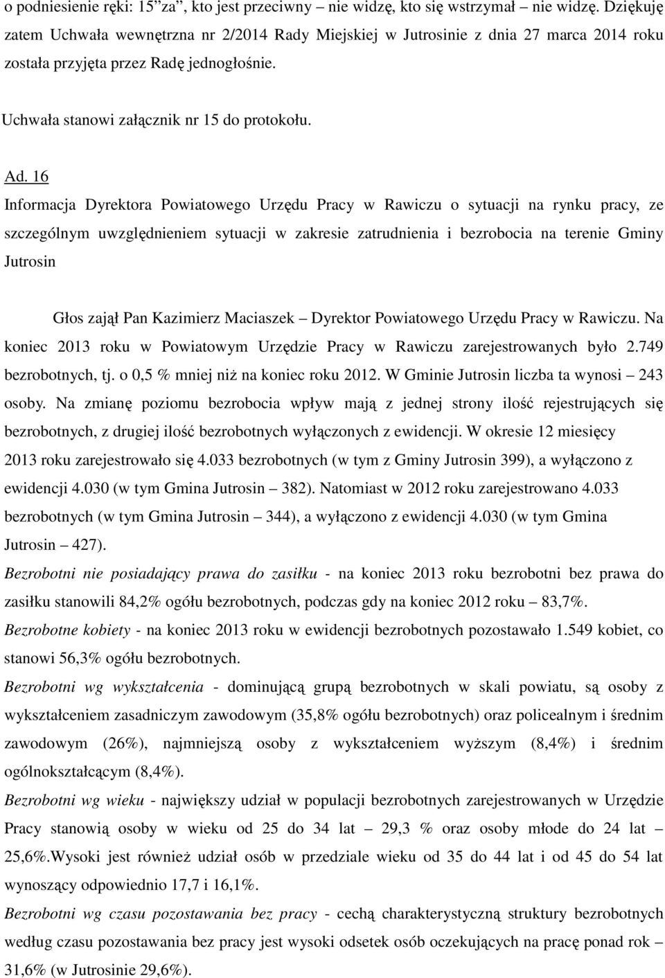 16 Informacja Dyrektora Powiatowego Urzędu Pracy w Rawiczu o sytuacji na rynku pracy, ze szczególnym uwzględnieniem sytuacji w zakresie zatrudnienia i bezrobocia na terenie Gminy Jutrosin Głos zajął