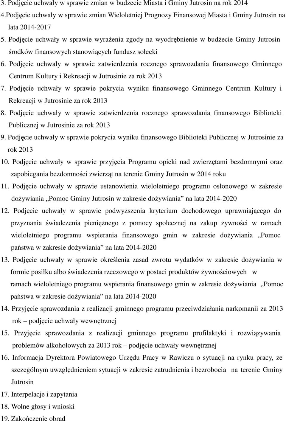 Podjęcie uchwały w sprawie zatwierdzenia rocznego sprawozdania finansowego Gminnego Centrum Kultury i Rekreacji w Jutrosinie za rok 2013 7.