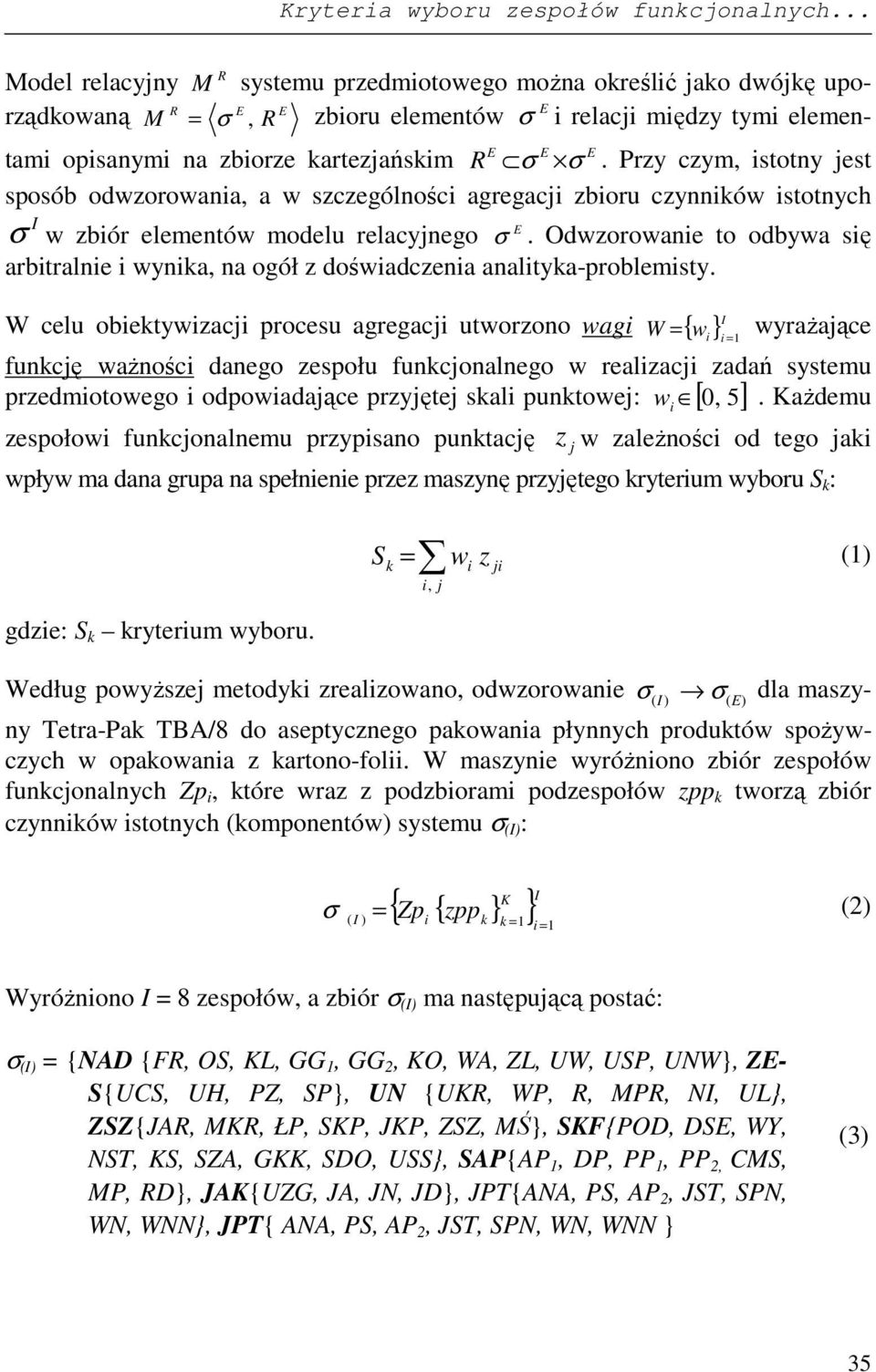 R σ σ. Przy czym, istotny jest sposób odwzorowania, a w szczególności agregacji zbioru czynników istotnych I E σ w zbiór elementów modelu relacyjnego σ.