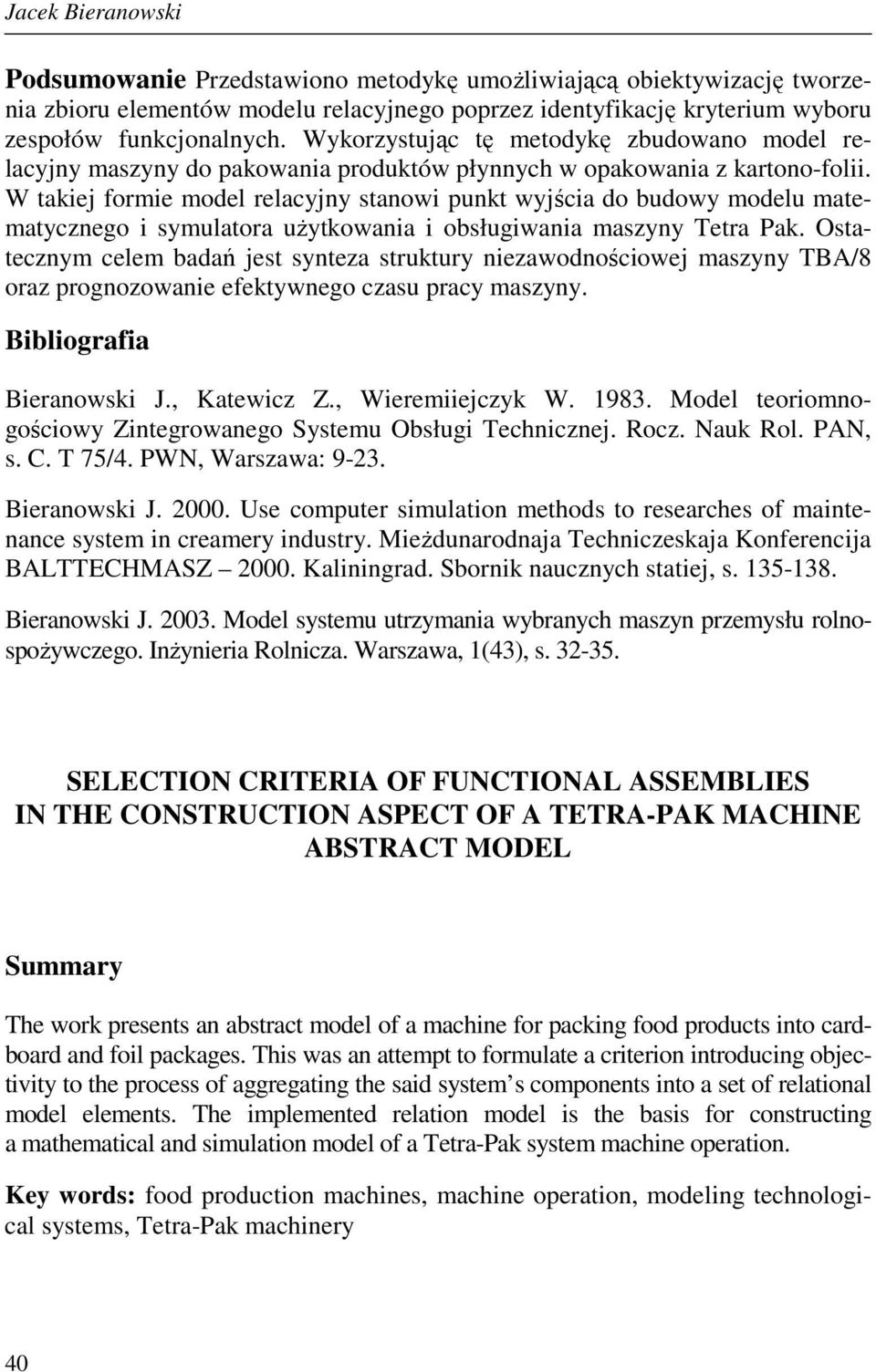 W takiej formie model relacyjny stanowi punkt wyjścia do budowy modelu matematycznego i symulatora uŝytkowania i obsługiwania maszyny Tetra Pak.
