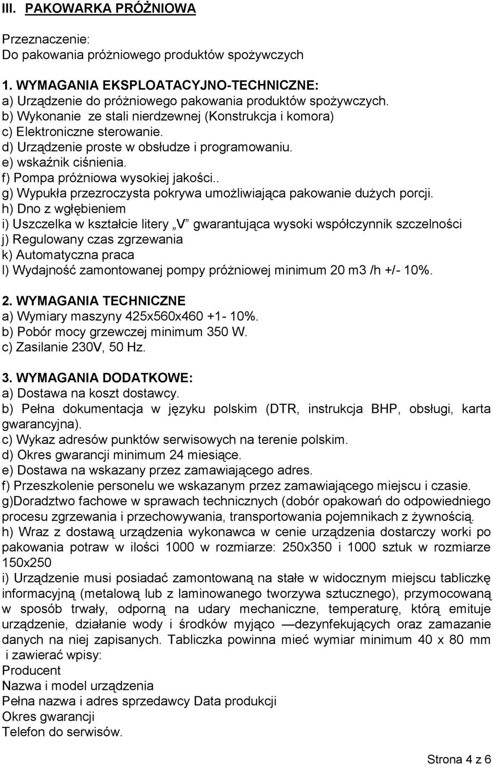 . g) Wypukła przezroczysta pokrywa umożliwiająca pakowanie dużych porcji.