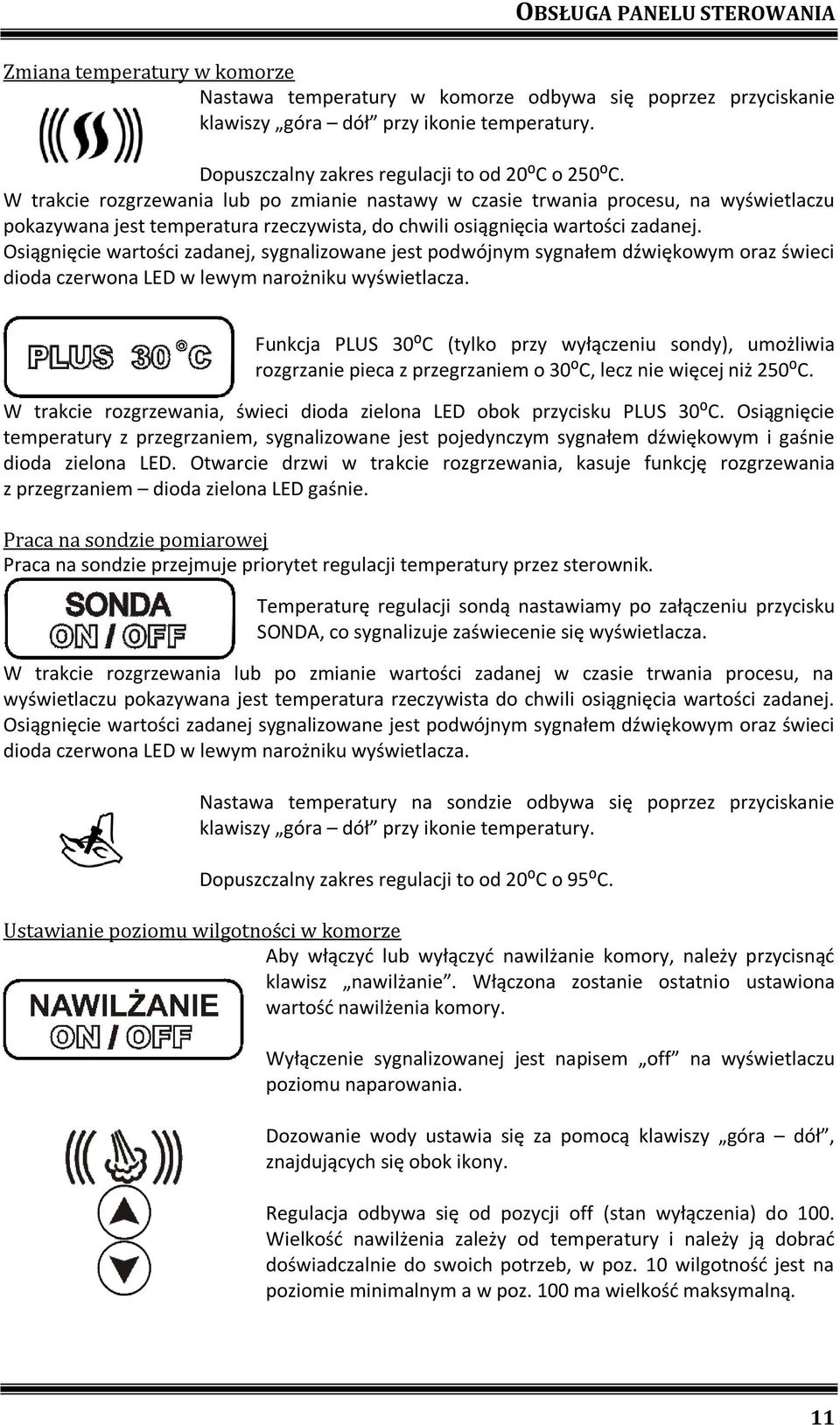 W trakcie rozgrzewania lub po zmianie nastawy w czasie trwania procesu, na wyświetlaczu pokazywana jest temperatura rzeczywista, do chwili osiągnięcia wartości zadanej.