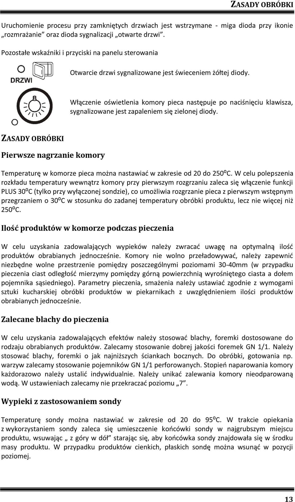 Włączenie oświetlenia komory pieca następuje po naciśnięciu klawisza, sygnalizowane jest zapaleniem się zielonej diody.