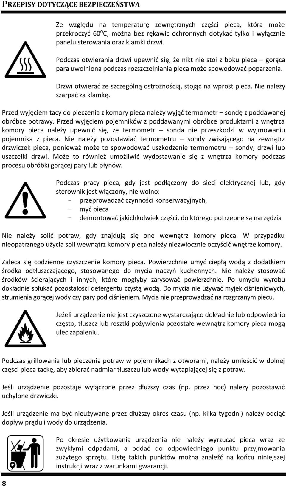 Drzwi otwierać ze szczególną ostrożnością, stojąc na wprost pieca. Nie należy szarpać za klamkę.