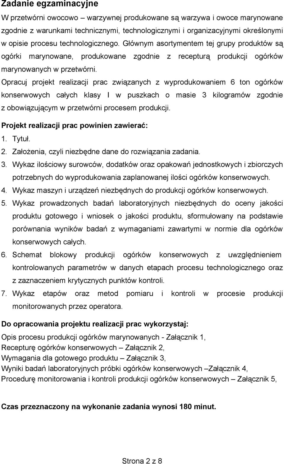 Opracuj projekt realizacji prac związanych z wyprodukowaniem 6 ton ogórków konserwowych całych klasy I w puszkach o masie 3 kilogramów zgodnie z obowiązującym w przetwórni procesem.