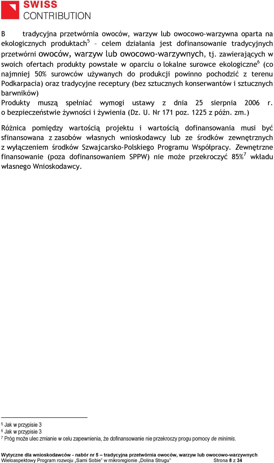 receptury (bez sztucznych konserwantów i sztucznych barwników) Produkty muszą spełniać wymogi ustawy z dnia 25 sierpnia 2006 r. o bezpieczeństwie żywności i żywienia (Dz. U. Nr 171 poz. 1225 z późn.