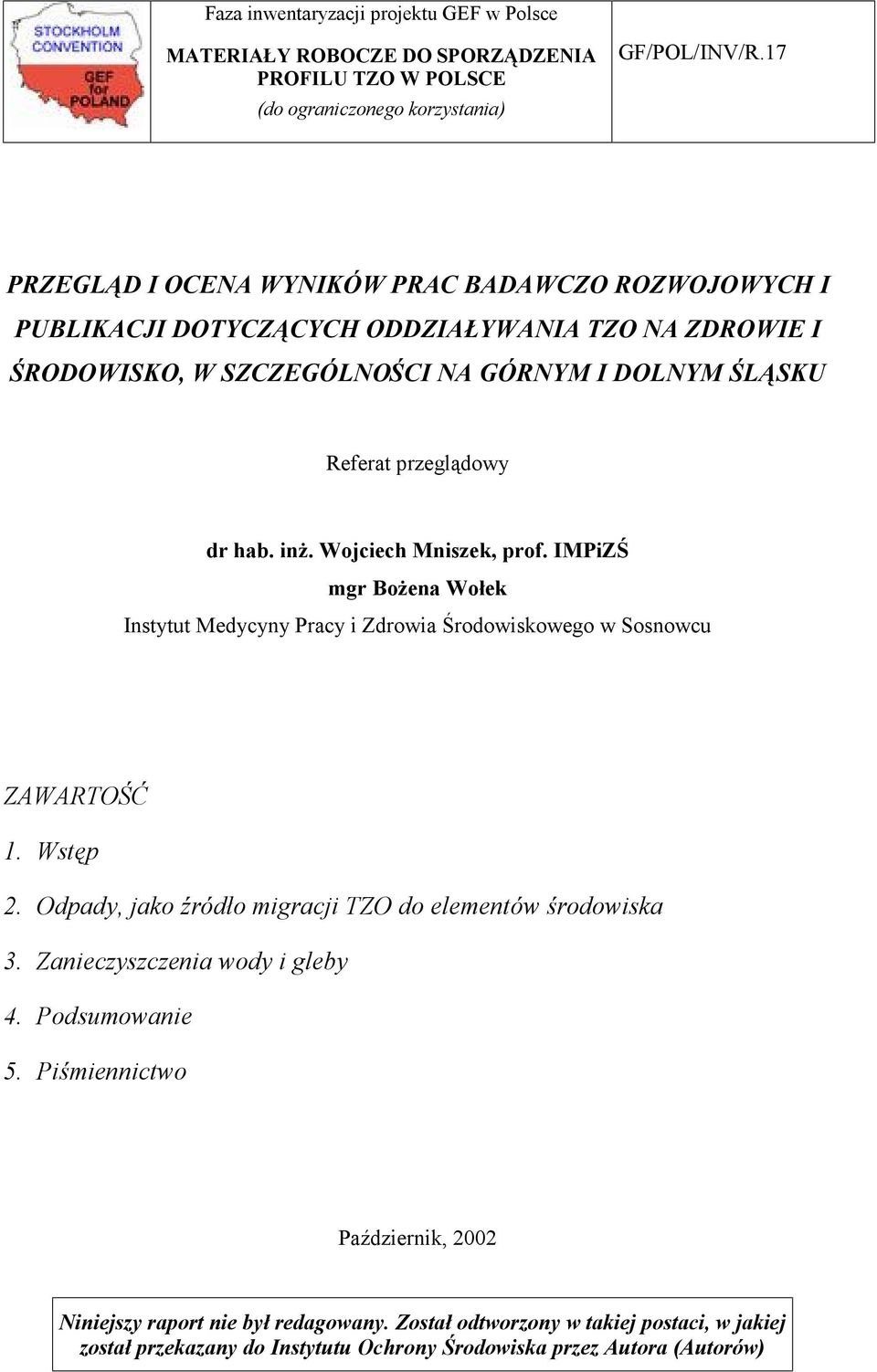 inż. Wojciech Mniszek, prof. IMPiZŚ mgr Bożena Wołek Instytut Medycyny Pracy i Zdrowia Środowiskowego w Sosnowcu ZAWARTOŚĆ 1. Wstęp 2.