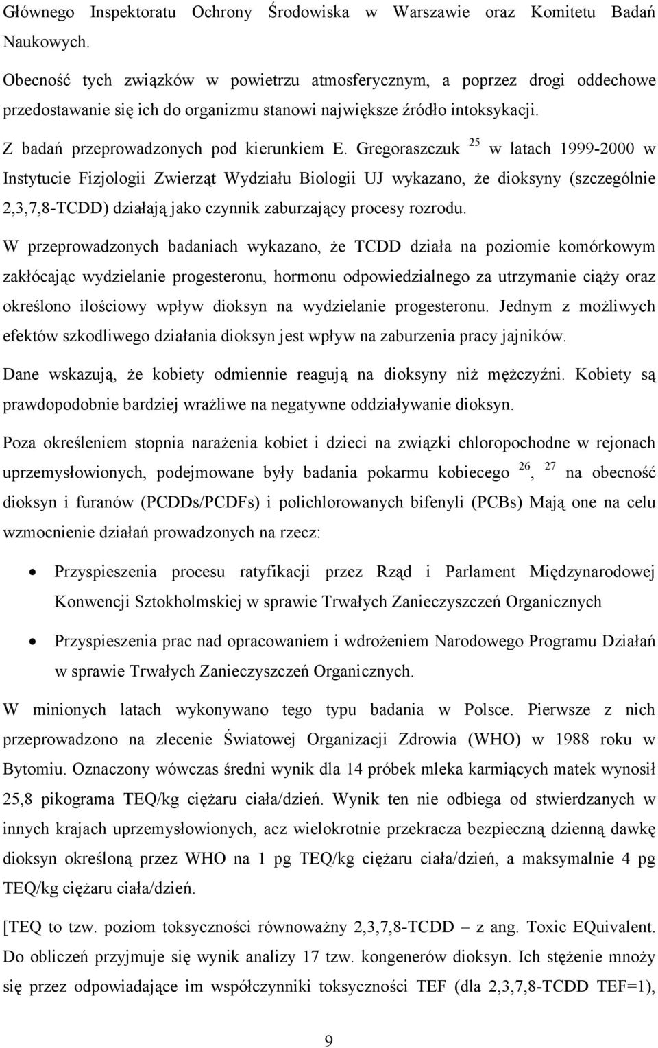 Gregoraszczuk 25 w latach 1999-2000 w Instytucie Fizjologii Zwierząt Wydziału Biologii UJ wykazano, że dioksyny (szczególnie 2,3,7,8-TCDD) działają jako czynnik zaburzający procesy rozrodu.