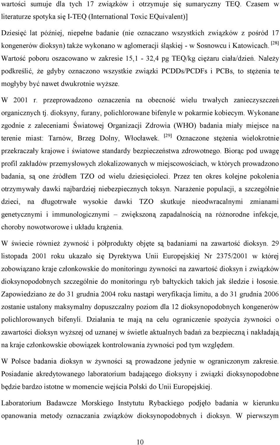 aglomeracji śląskiej - w Sosnowcu i Katowicach. [28] Wartość poboru oszacowano w zakresie 15,1-32,4 pg TEQ/kg ciężaru ciała/dzień.
