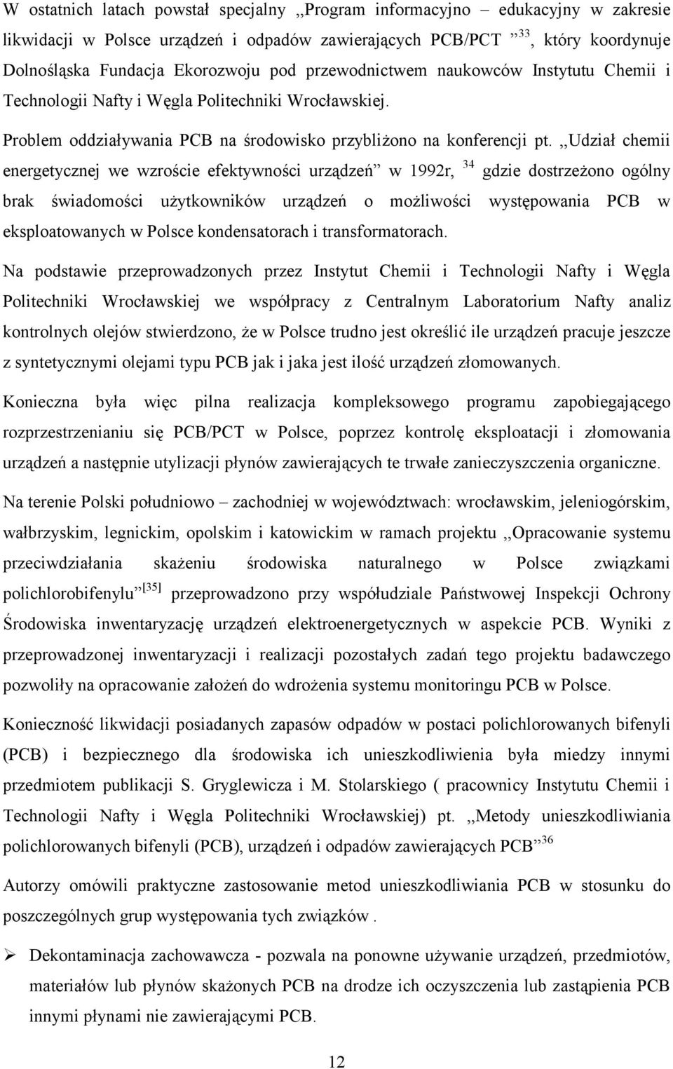 ,,udział chemii energetycznej we wzroście efektywności urządzeń w 1992r, 34 gdzie dostrzeżono ogólny brak świadomości użytkowników urządzeń o możliwości występowania PCB w eksploatowanych w Polsce