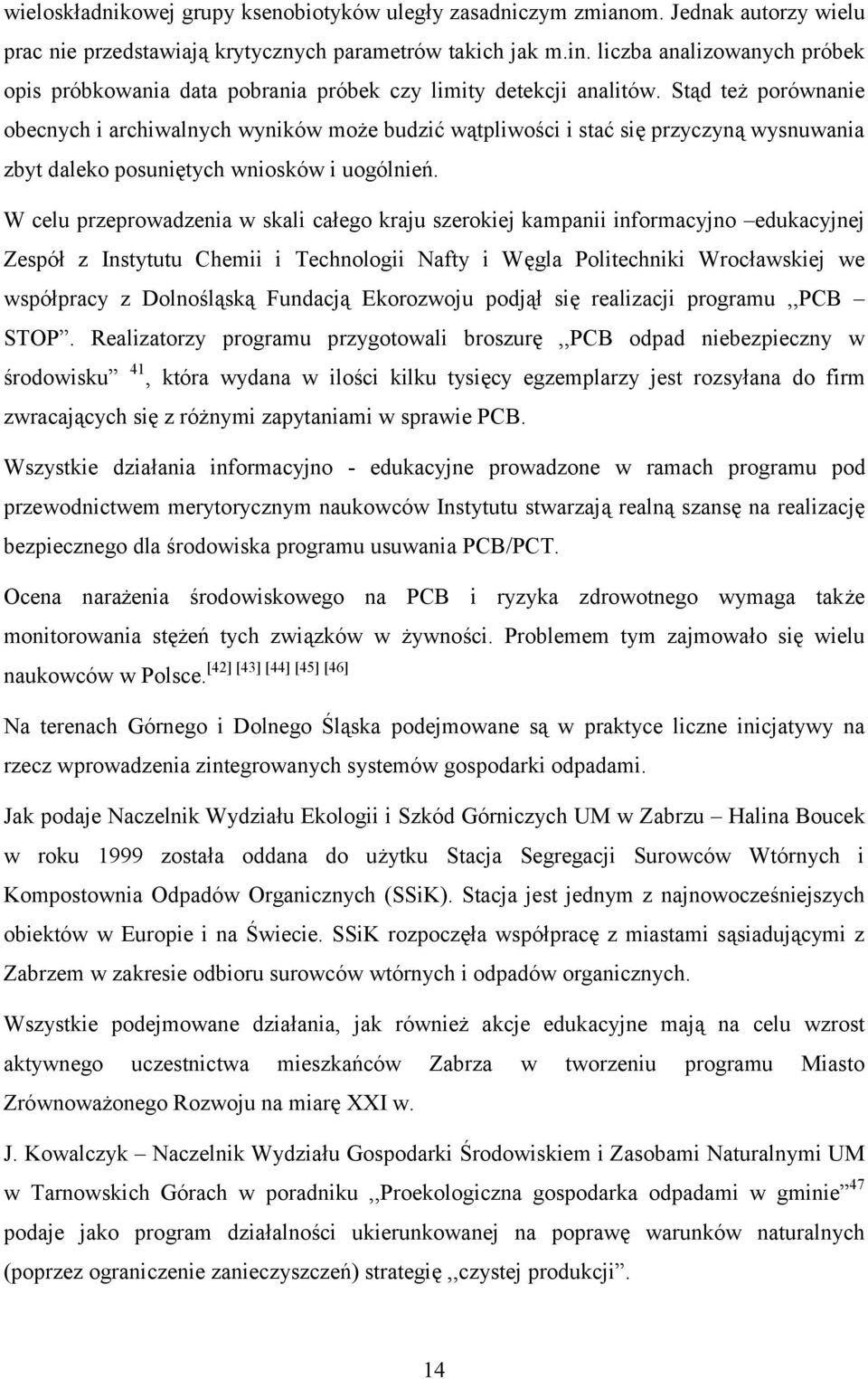Stąd też porównanie obecnych i archiwalnych wyników może budzić wątpliwości i stać się przyczyną wysnuwania zbyt daleko posuniętych wniosków i uogólnień.