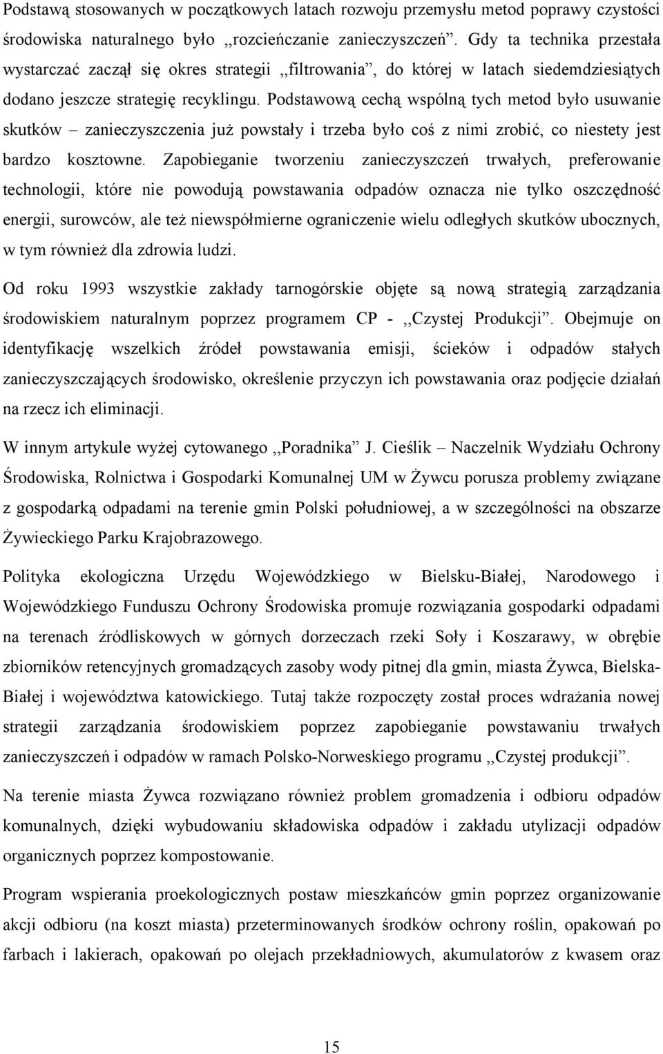 Podstawową cechą wspólną tych metod było usuwanie skutków zanieczyszczenia już powstały i trzeba było coś z nimi zrobić, co niestety jest bardzo kosztowne.