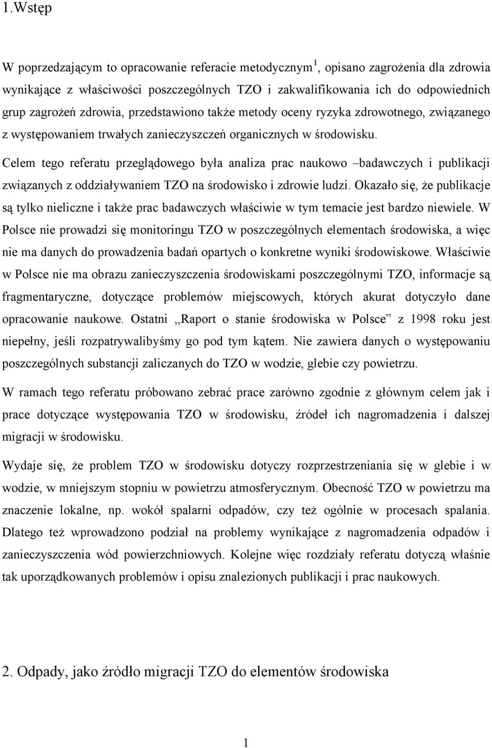 Celem tego referatu przeglądowego była analiza prac naukowo badawczych i publikacji związanych z oddziaływaniem TZO na środowisko i zdrowie ludzi.