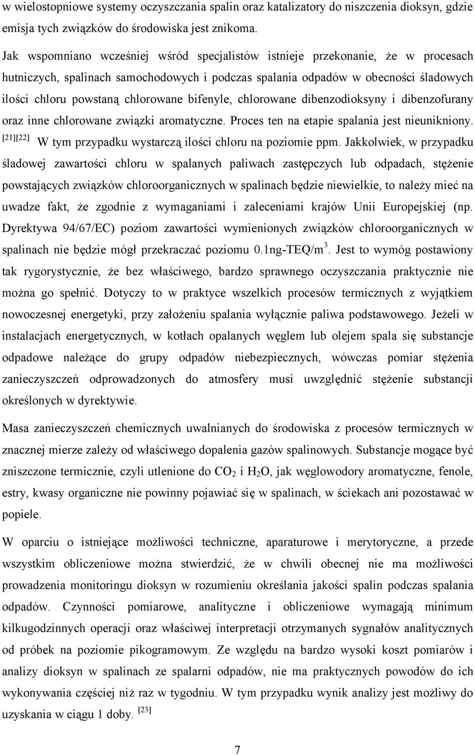 bifenyle, chlorowane dibenzodioksyny i dibenzofurany oraz inne chlorowane związki aromatyczne. Proces ten na etapie spalania jest nieunikniony.