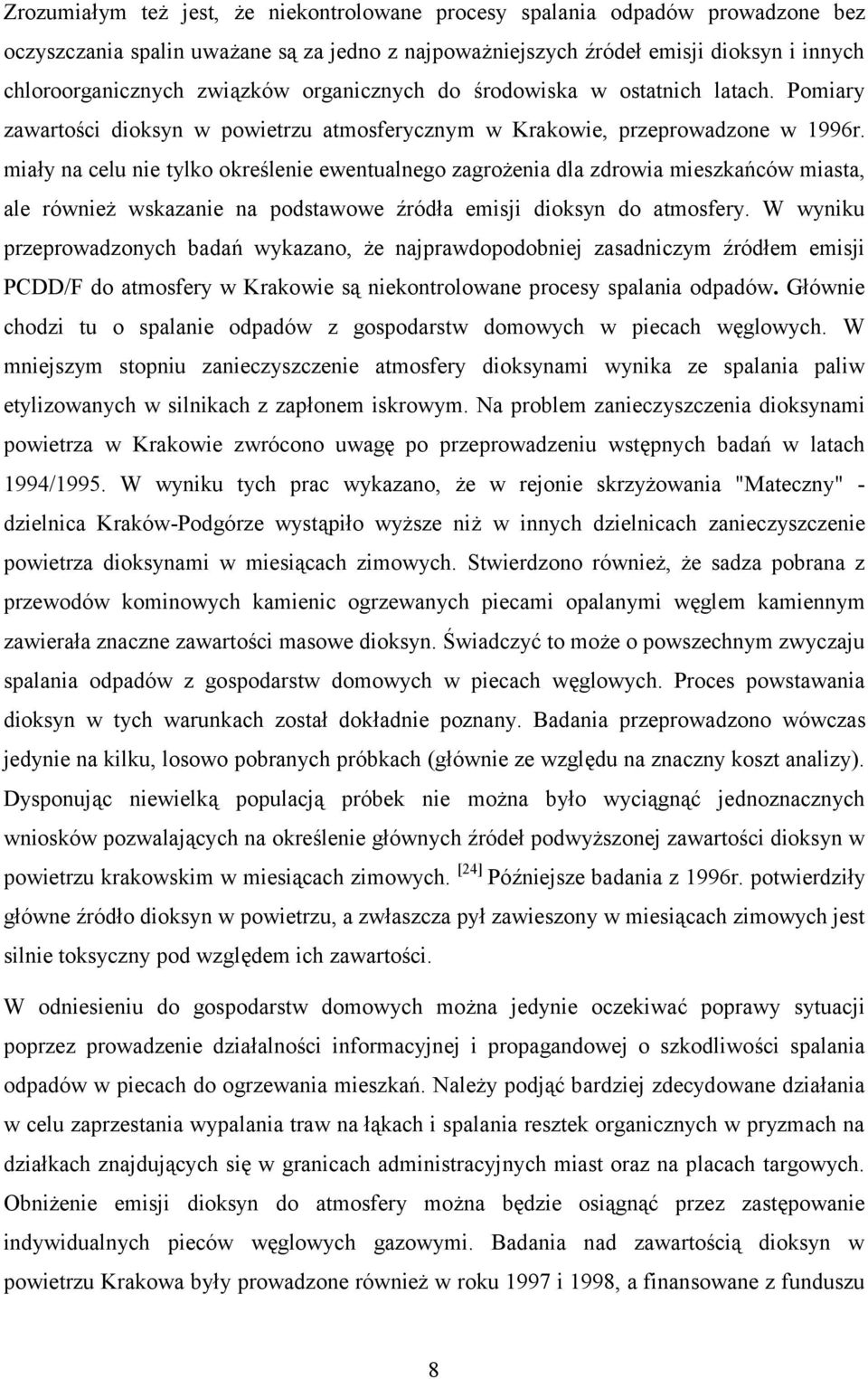 miały na celu nie tylko określenie ewentualnego zagrożenia dla zdrowia mieszkańców miasta, ale również wskazanie na podstawowe źródła emisji dioksyn do atmosfery.