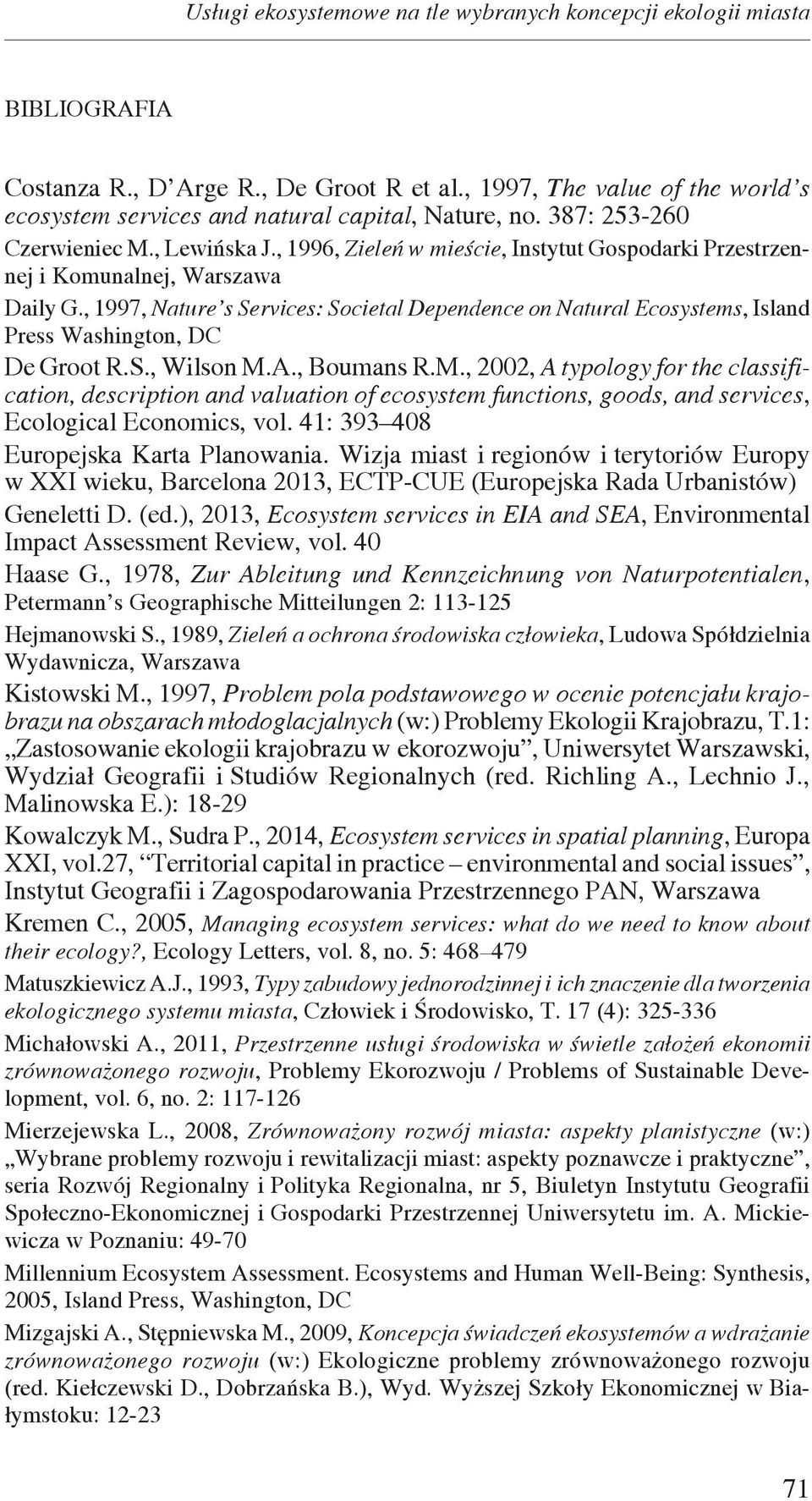, 1996, Zieleń w mieście, Instytut Gospodarki Przestrzennej i Komunalnej, Warszawa Daily G., 1997, Nature s Services: Societal Dependence on Natural Ecosystems, Island Press Washington, DC De Groot R.