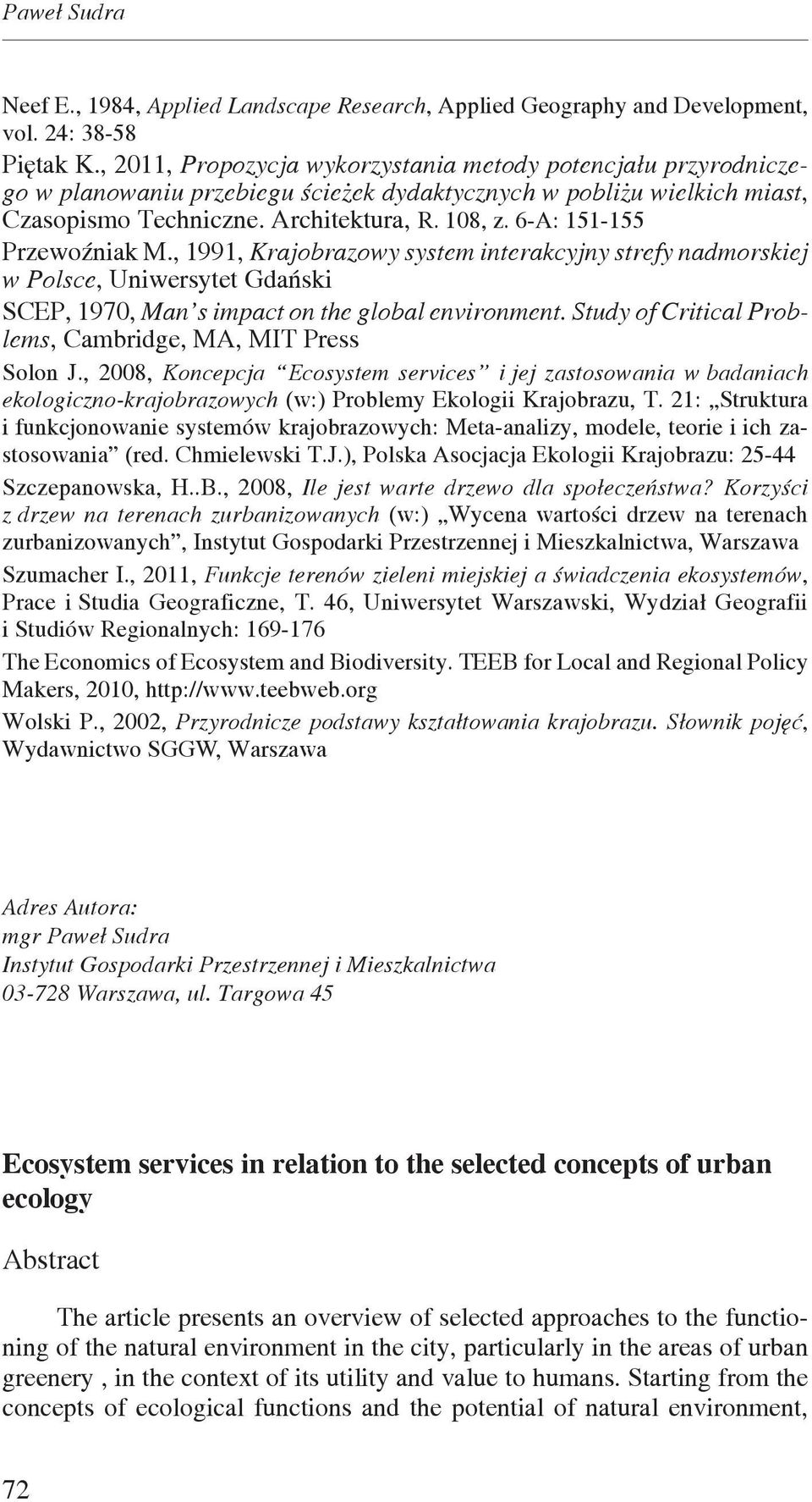 6-A: 151-155 Przewoźniak M., 1991, Krajobrazowy system interakcyjny strefy nadmorskiej w Polsce, Uniwersytet Gdański SCEP, 1970, Man s impact on the global environment.