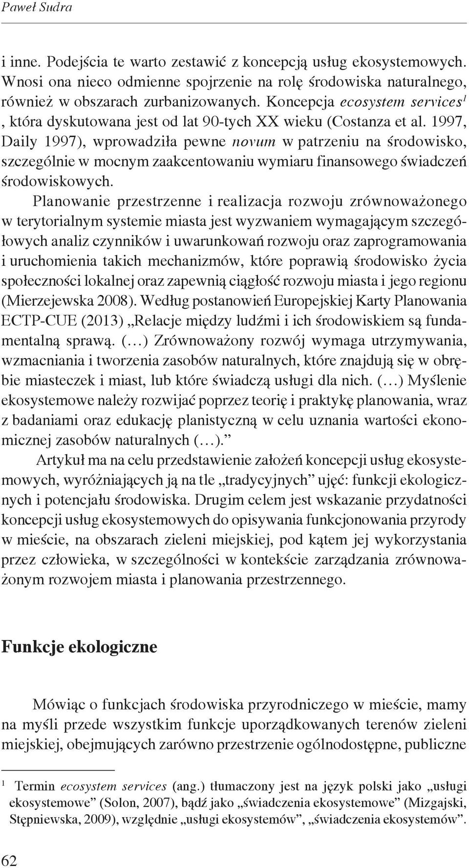 1997, Daily 1997), wprowadziła pewne novum w patrzeniu na środowisko, szczególnie w mocnym zaakcentowaniu wymiaru finansowego świadczeń środowiskowych.