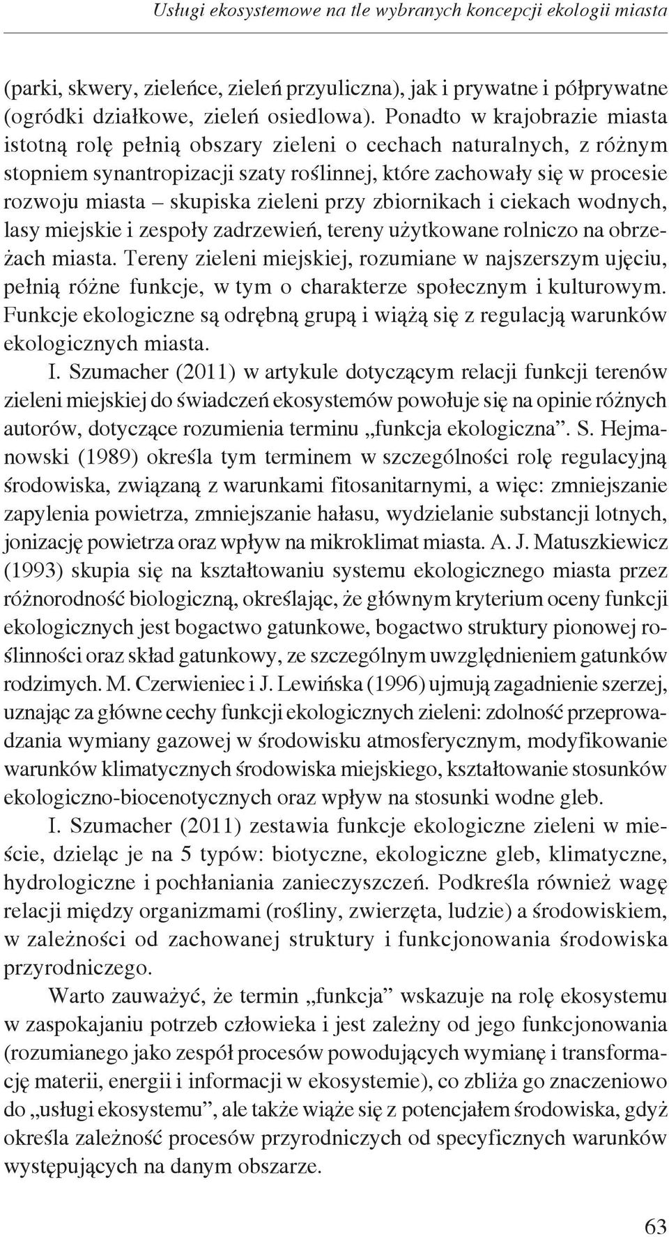 zieleni przy zbiornikach i ciekach wodnych, lasy miejskie i zespoły zadrzewień, tereny użytkowane rolniczo na obrzeżach miasta.