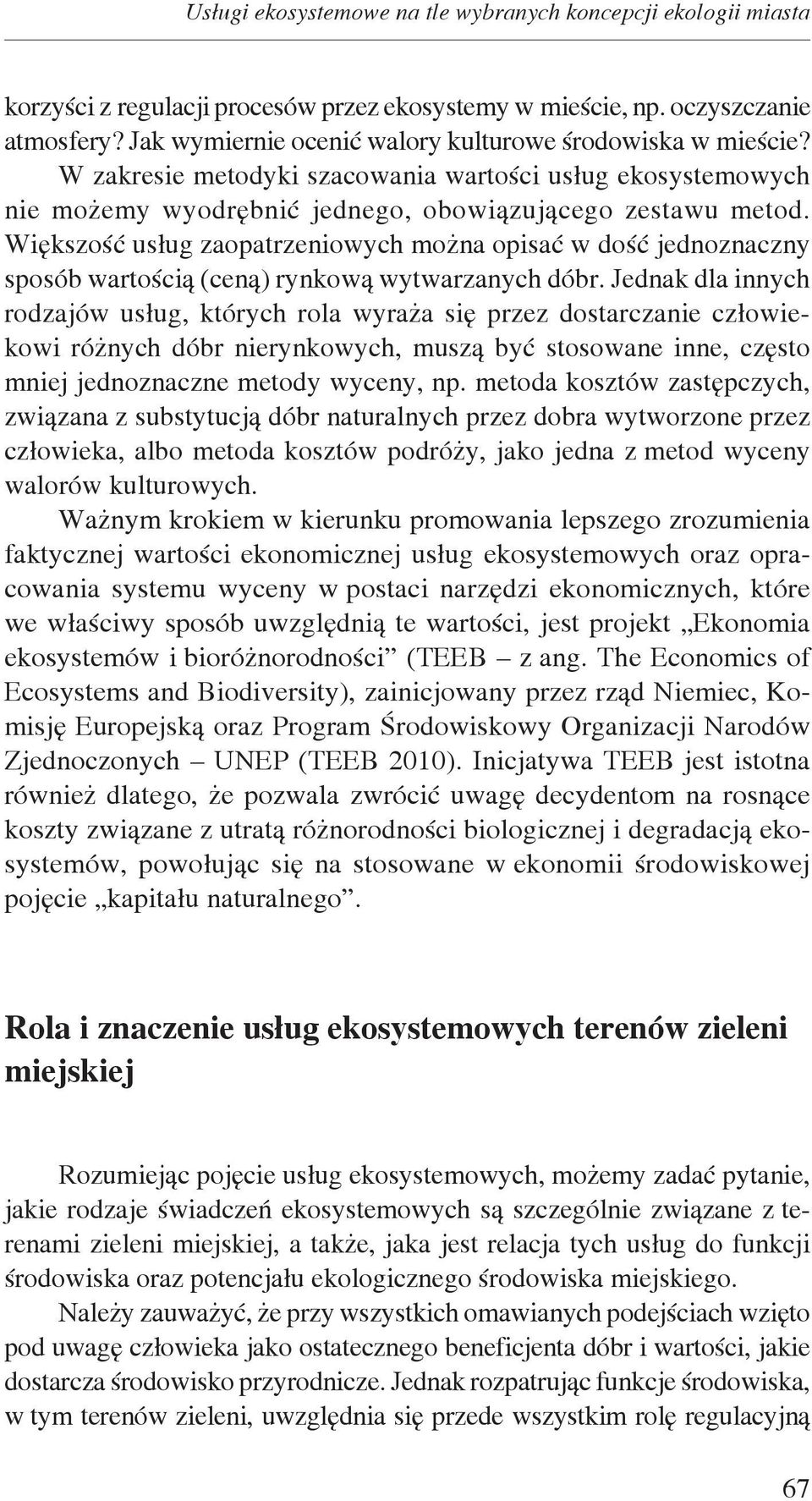 Większość usług zaopatrzeniowych można opisać w dość jednoznaczny sposób wartością (ceną) rynkową wytwarzanych dóbr.