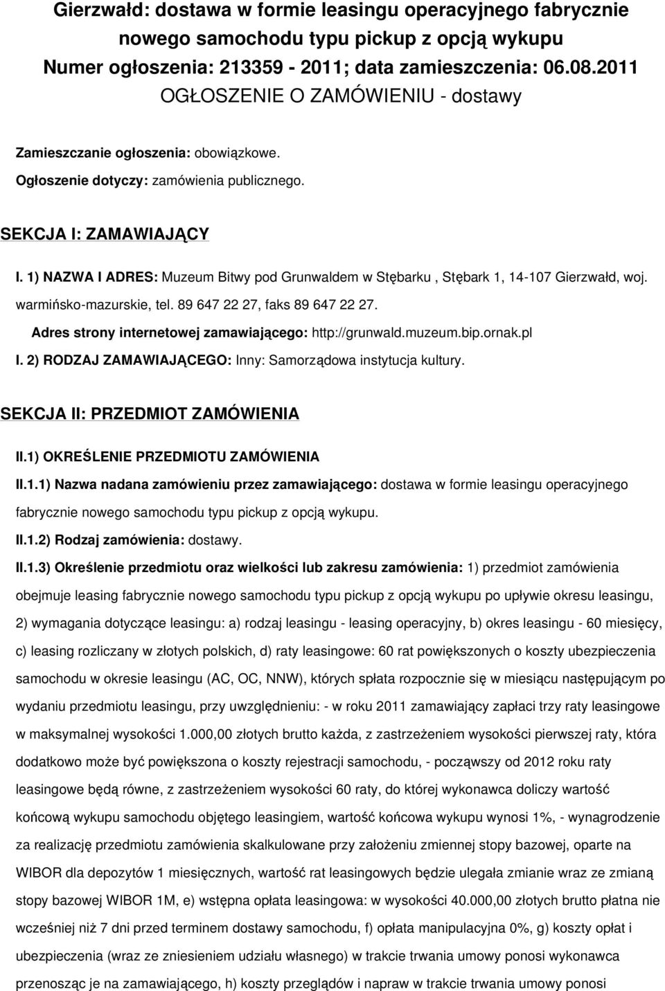 1) NAZWA I ADRES: Muzeum Bitwy pod Grunwaldem w Stębarku, Stębark 1, 14-107 Gierzwałd, woj. warmińsko-mazurskie, tel. 89 647 22 27, faks 89 647 22 27.