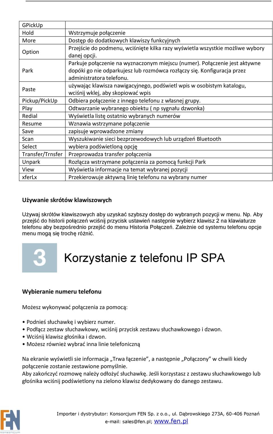 Połączenie jest aktywne dopóki go nie odparkujesz lub rozmówca rozłączy się. Konfiguracja przez administratora telefonu.