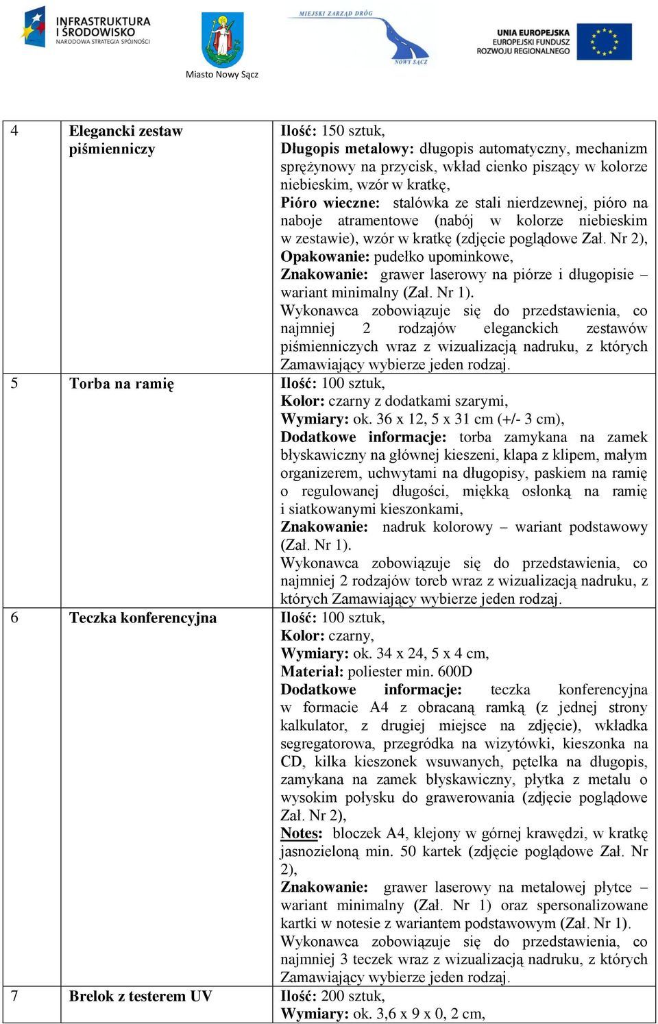 Nr 2), Opakowanie: pudełko upominkowe, Znakowanie: grawer laserowy na piórze i długopisie wariant minimalny (Zał. Nr 1).