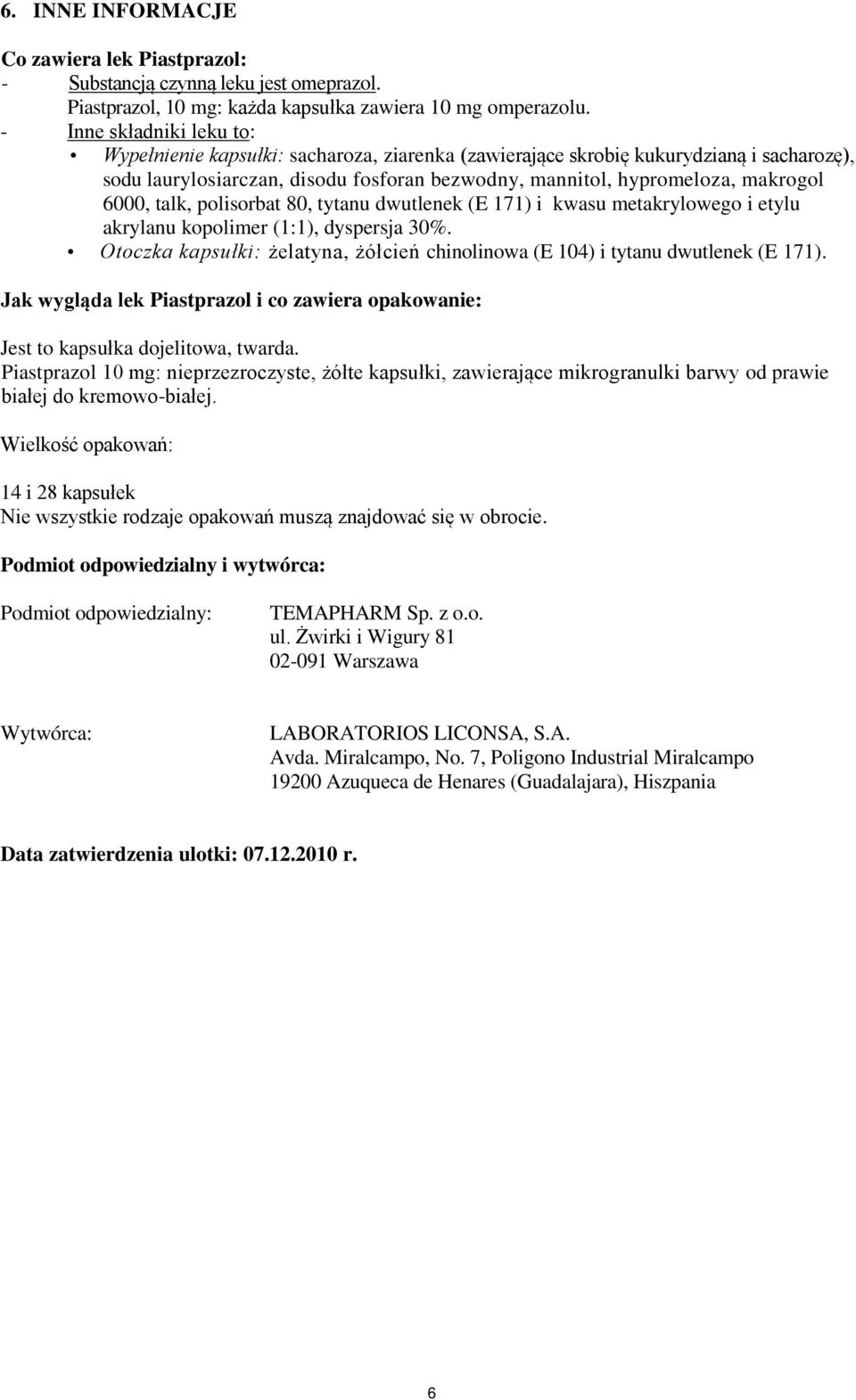 6000, talk, polisorbat 80, tytanu dwutlenek (E 171) i kwasu metakrylowego i etylu akrylanu kopolimer (1:1), dyspersja 30%.