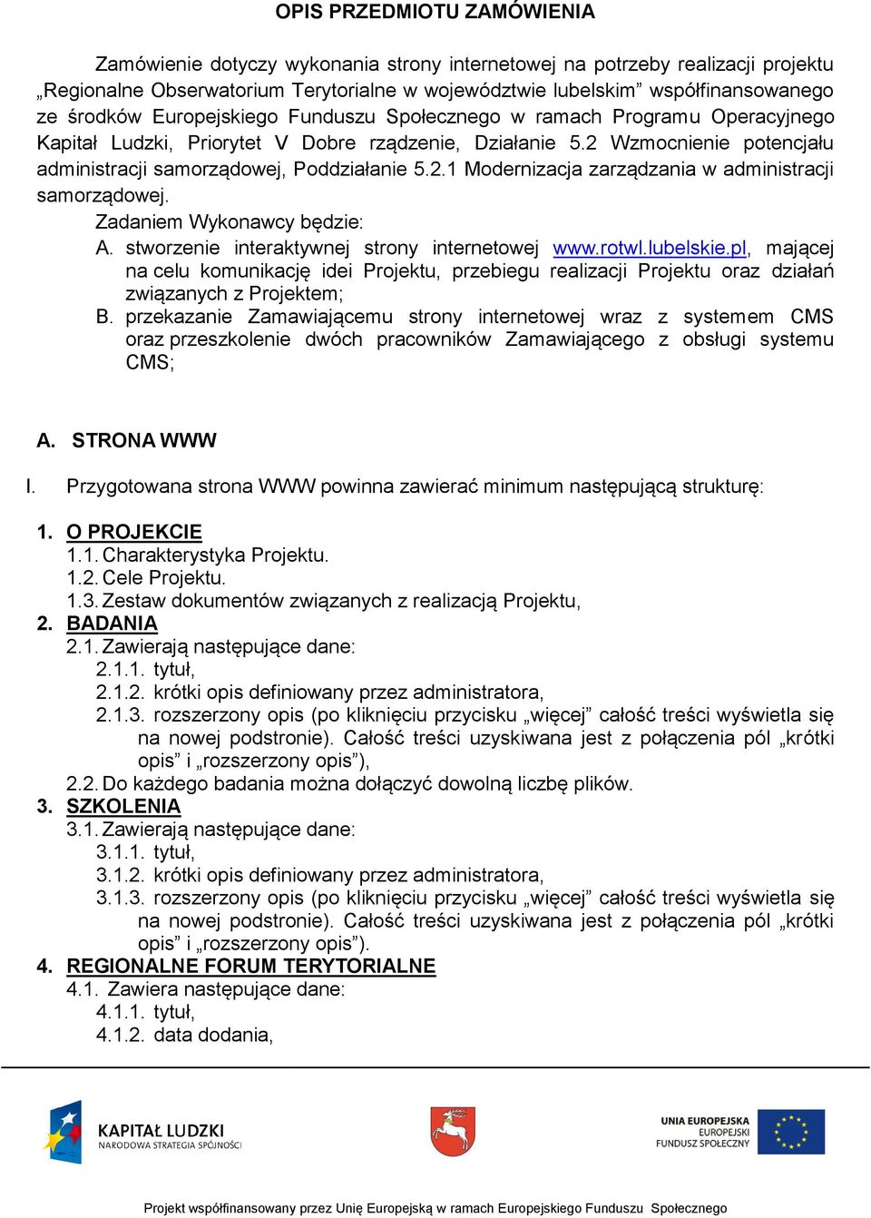 2.1 Modernizacja zarządzania w administracji samorządowej. Zadaniem Wykonawcy będzie: A. stworzenie interaktywnej strony internetowej www.rotwl.lubelskie.
