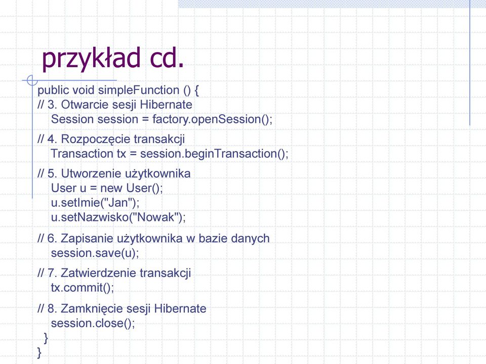 Utworzenie użytkownika User u = new User(); u.setimie("jan"); u.setnazwisko("nowak"); // 6.