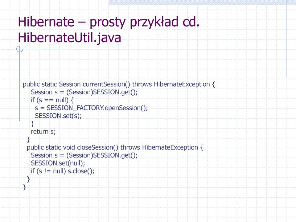 (Session)SESSION.get(); if (s == null) { s = SESSION_FACTORY.openSession(); SESSION.