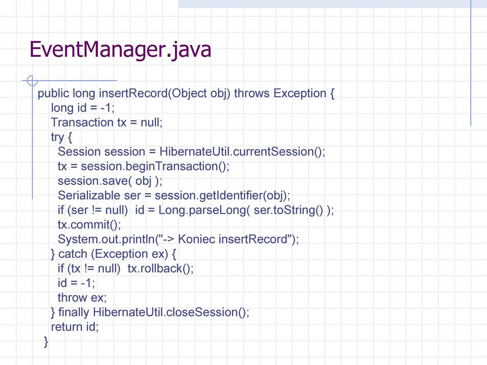 HibernateUtil.currentSession(); tx = session.begintransaction(); session.save( obj ); Serializable ser = session.